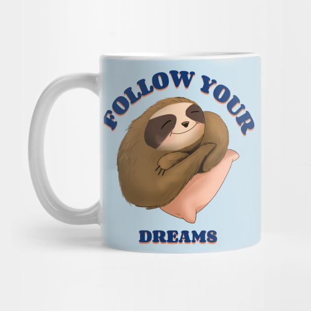 Follow Your Dreams Funny Sloth Lazy by Tip Top Tee's